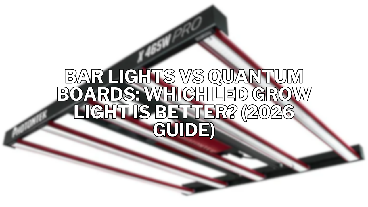 Bar Lights vs Quantum Boards: Which LED Grow Light Is Better? (2026 Guide)